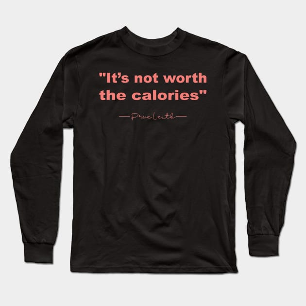 It’s not worth the calories Prue Leith Long Sleeve T-Shirt by shimodesign